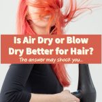 Is It Better to Blow Dry or Air Dry Hair?